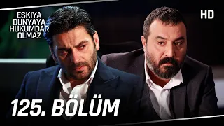 Eşkıya Dünyaya Hükümdar Olmaz 125. Bölüm | HD İZLE