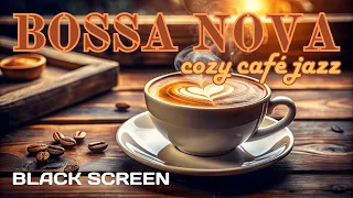 Sweet BOSSA NOVA Jazz in a Cozy Café for Great Mood /// Black Screen