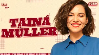 TAINÁ  MÜLLER - PODDELAS #380