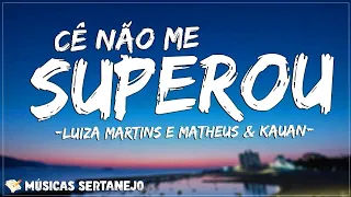 Luiza Martins e Matheus & Kauan - Cê não me superou (Letra/Lyrics) |