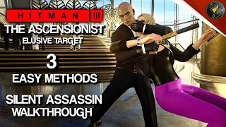 HITMAN 3 | The Ascensionist | Elusive Target | 3 Easy Silent Assassin Methods | Walkthrough
