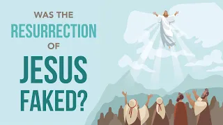 Was the Resurrection of Jesus Faked?
