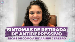 SINTOMAS DE RETIRADA DE ANTIDEPRESSIVO | Dicas de como ajudar seu cérebro | Dra. Anna Luyza Aguiar