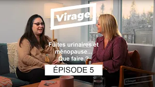 VIRAGE Épisode 5 : Fuites urinaires et ménopause... Que faire ?