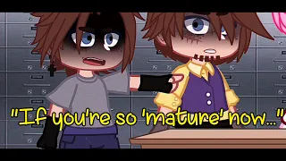 "If you're so 'MATURE' now..." || FNAF: Michael and William angst