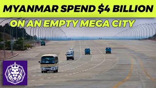 Why Did Myanmar Spend $4 Billion on an Empty Mega City?