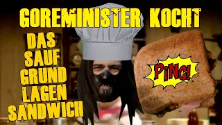 Goreminister kocht! #7 Das Saufgrundlage-Sandwich