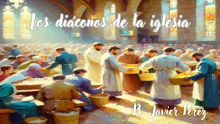 1 Tim 3:8-13 - Los diáconos de la iglesia (Pt. 2) | Ps. Javier Pérez Albandoz