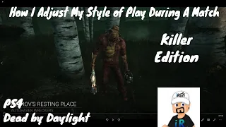 How I Adjust My Style of Play During A Match | Killer Edition | Dead by Daylight | PS4