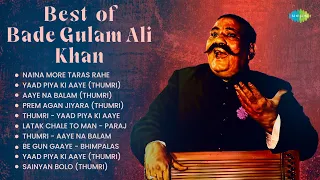 Best of Bade Gulam Ali Khan | Thumri | Naina More Taras Rahe | Yaad Piya Ki Aaye | Classical Songs