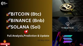 BITCOIN, BINANCE & SOLANA Coin “ 05 May “ Update,Analysis & Predictions!!!📈