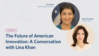 The Future of American Innovation: A Conversation With Lina Khan