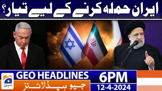 Geo News Headlines 6 PM | Israel In Big Danger!! | 12th April 2024