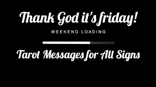 Thank God it's friday  - Weekend Tarot messages for all signs