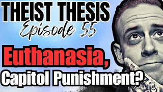 Euthanasia, Capitol Punishment & Moral Death?  | Episode 55