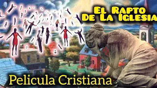 El RAPTO DE LA IGLESIA 2024 LA MEJOR PELÍCULA CRISTIANA COMPLETA EN ESPAÑOL