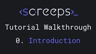 Screeps Tutorial Walkthrough for Beginners - 0. Introduction