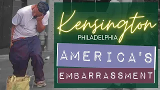 Kensington Philadelphia America's Embarrassment