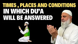 Times , Places and Conditions in which Du’a will be Answered  ? | Ustadh Mohamad Baajour | dua