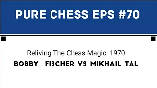 Reliving The Chess Magic: Bobby  Fischer vs Mikhail Tal 1970