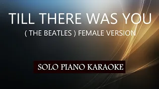 TILL THERE WAS YOU ( THE BEATLES ) FEMALE VERSION / PH KARAOKE PIANO by REQUEST (COVER_CY)