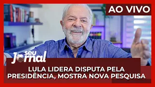 AO VIVO Seu Jornal 25.08.22 | Lula lidera disputa pela presidência, mostra pesquisa Exame/Ideia