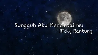 Ricky Rantung "Sungguh Aku Mencintaimu ( Officia Music Lyrics )