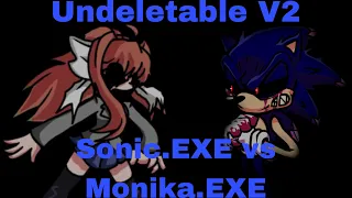 Fnf Undeletable V2 but it’s Sonic.EXE vs Monika.EXE