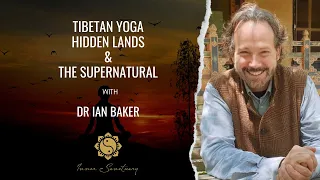 Tibetan Yoga, Hidden Lands and the Supernatural | Dr Ian Baker