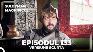 Suleyman Magnificul | Episodul 133 (Versiune Scurtă)