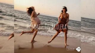 On Brûlera - Pomme / cover by Fleur