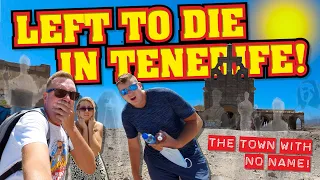 Left to DIE in TENERIFE! The Town With No Name