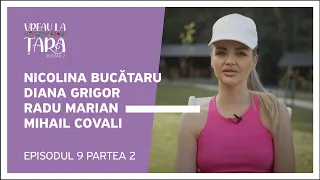 Vreau la Țară - Nicolina Bucătaru, Diana Grigor, Radu Marian, Mihail Covali | Episodul 9, Partea 2