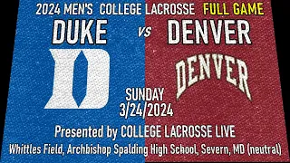 2024 Lacrosse Duke vs Denver (Full Game) 3/24/2024 Men’s College Lacrosse
