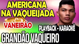 Americana na Vaquejada - Grandão Vaqueiro - Playback Karaokê - (Lovers On The Sun) Versão Vaneirão