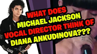 What does MICHAEL JACKSON'S Vocal Director think of DIANA ANKUDINOVA?