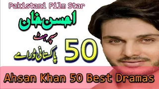Top 50 Best Ahsan Khan Pakistani Dramas List | Ahsa Khan Pakistani Best Dramas | Ahsan Khan Dramas