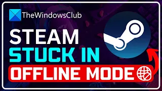 Steam Stuck in Offline Mode and Won’t Go Online [SOLVED]