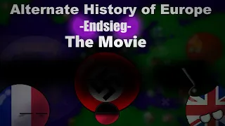 Alternate History of Europe -Endsieg- - The Movie