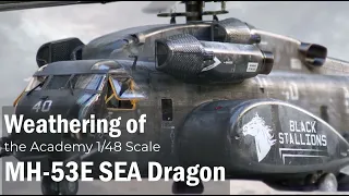 The Weathering of 1/48 MH-53E Sea Dragon