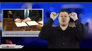 Trump signs directive creating space force (ASL - 2.19.19)