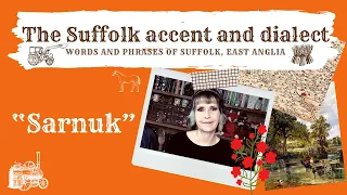 The Suffolk accent and dialect, East Anglia (29) 'Sarnuk'