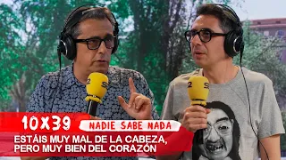 NADIE SABE NADA 10x39 | Estáis muy mal de la cabeza, pero muy bien del corazón