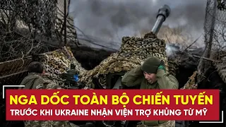 Tin thế giới 22/4: Nga dốc toàn lực áp đảo chiến tuyến trước khi Ukraine nhận viện trợ khủng từ Mỹ