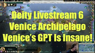 Civ 5 Deity Stream 6 - Venice Archipelago: How Much GPT Can We Make?