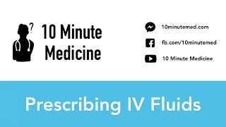 Prescribing IV Fluids | 10 Minute Medicine