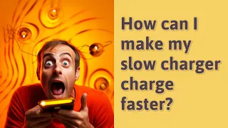 How can I make my slow charger charge faster?