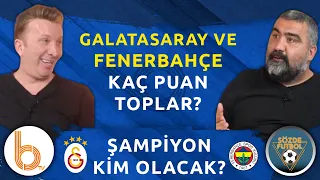 Ligin Devamın Galatasaray ve Fenerbahçe Kaç Puan Toplar? | Şampiyon Kim Olacak?