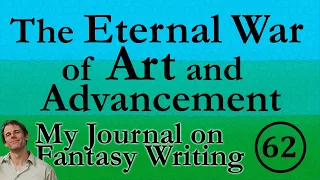 The Eternal War of Art and Advancement  (Writing Journal #62)