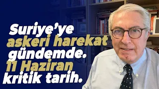 Suriye’ye askeri harekat gündemde. 11 Haziran kritik tarih.